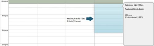 Machine generated alternative text:1200pm Badminton4@12:15pm Available (Click to Book) 120 mins 1:00pm Wednesday July g, 2014 Maximum Time Slots 8 Slots (2 Hours) 200 pm 3:oopm