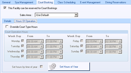Machine generated alternative text:General Spa Management Court Booking Class Scheduling Event Management Dining Reservations 02:30 PM V This Facility can be reserved for Court Bookings Sales Area -Llse Default- Details Hours Clf Operation Override Court Type Hours Court Operation Hours Week Day From Wednesday T hursday Set hours by time of year: From Week Day Saturday 1-— Set Hours of Year